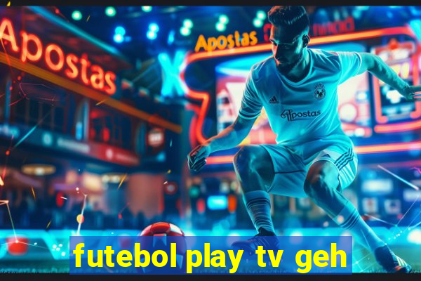 futebol play tv geh